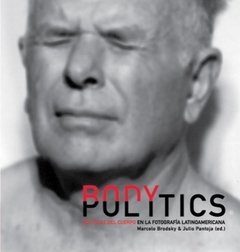 Body politics Políticas del cuerpo en la fotografía latinoamericana, Autores Varios