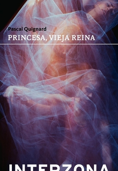 princesa, vieja reina, pascal quignard