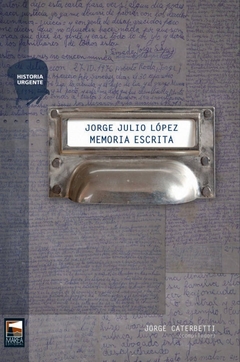 Jorge Julio López, Memoria escrita, Jorge Caterbetti