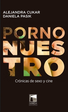 Porno nuestro, Crónicas de sexo y cine, Daniela Pasik, Alejandra Cukar