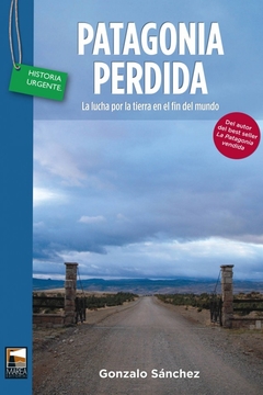 Patagonia perdida, La lucha por la tierra en el fin del mundo, Gonzalo Sánchez