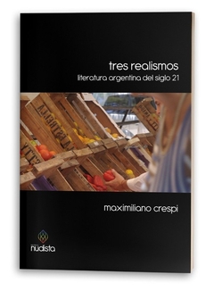 Tres realismos / Literatura argentina del siglo 21, Maximiliano Crespi