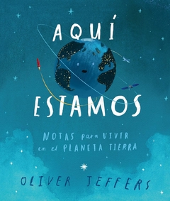 Aquí estamos. Nota para vivir en el planeta Tierra OliverJeffers