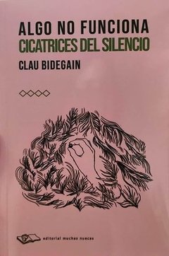 Algo no funciona, cicatrices del silencio, Clau Bidegain