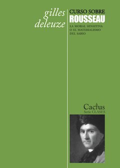 CURSO SOBRE ROUSSEAU La moral sensitiva o el materialismo del sabio, Gilles Deleuze
