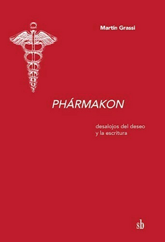 Pharmakon. Desalojos del deseo y la escritura, Martín Grassi