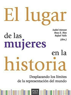 el lugar de las mujeres en la historia desplazando los límites de la representación del mundo, isabel morant, rosa e. ríos, rafael valls, dirs.