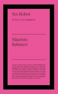 sex robot: el amor en la era de las máquinas, maurizio balistreri