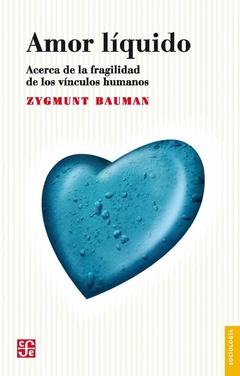 amor líquido, acerca de la fragilidad de los vínculos humanos, zygmunt bauman