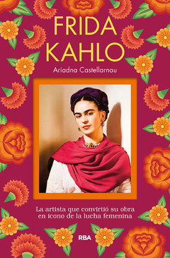 frida kahlo, la artista que convirtió su obra en ícono de la lucha feminista, ariadna castellarnau