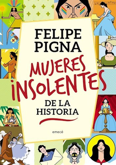 Mujeres insolentes de la historia, Felipe Pigna