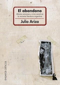 El abandono, Abismo amoroso y crisis social en la reciente literatura argentina, Julio Ariza