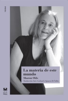 La materia de este mundo, Sharon Olds