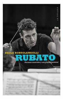 rubato: procesos musicales y una playlist personal, paolo bortolameolli