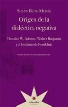 Origen de la dialéctica negativa, Theodor W Adorno, Walter Benjamin, y el Instituto de Frankfurt, Susan Buck Morss