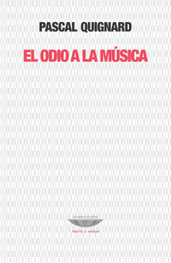 el odio a la música, pascal quignard