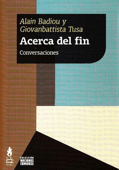 ACERCA DEL FIN Conversaciones, Alain Badiou, Giovanbattista Tusa