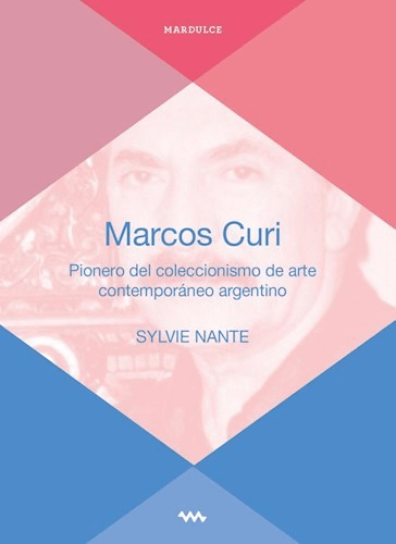 Marcos Curi, Pionero del coleccionismo de arte contemporáneo argentino, Sylvie Nante