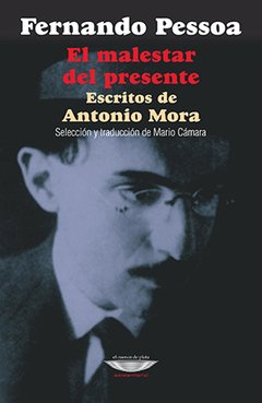 El malestar del presente Escritos de Antonio Mora, Fernando Pessoa