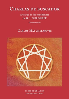 Charlas de buscado, A través de las enseñanzas de G. I. Gurdjieff (Primera serie) Carlos Matchelajovic