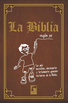 La Biblia (según yo), Las más increíbles, alucinantes y totalmente geniales historias de la Biblia, Corey Adams Laura (trad.) Estefanía Corey Adams