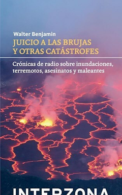 juicio a las brujas y otras catástrofes: crónicas de radio sobre inundaciones, terremotos, asesinatos y maleantes, walter benjamin