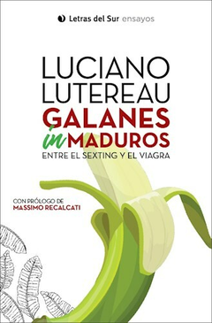 galanes inmaduros: entre el sexting y el viagra, luciano lutereau