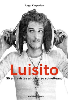 Luisito, 30 entrevistas el universo spinetteano, Jorge Kasparian