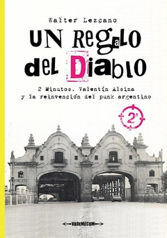 Un regalo del diablo, 2 Minutos, Valentín Alsina y la reinvención del punk argentino, Walter Lezcano