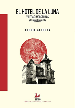 el hotel de la luna y otras imposturas, gloria alcorta