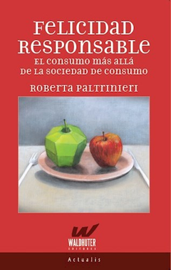 Felicidad responsable, el consumo m s all  de la sociedad de consumo, Roberta Paltrinieri