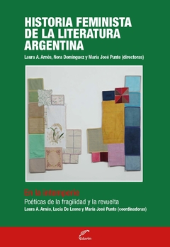 Historia feminista de la literatura argentina. En la intemperie. Poéticas de la fragilidad y la revuelta,