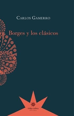 Borges y los clásicos, Carlos Gamerro
