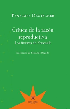 Crítica de la razón reproductiva, los futuros de Foucault, Penelope Deutscher