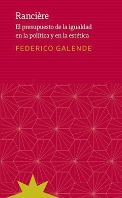 Rancière, El presupuesto de la igualdad en la política y en la estética, Federico Galende
