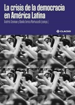 la crisis de la democracia en américa latina, andrés tzeiman y danilo martuscelli