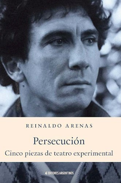 persecución, cinco piezas de teatro experimental, Reinaldo Arenas