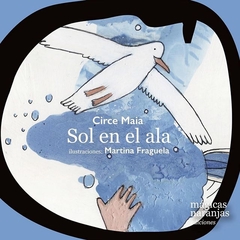 sol en el ala, circe maia / ilustraciones: martina fraguela