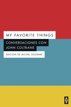 My favorite things: conversaciones con John Coltrane (edición de Michel Delorme).