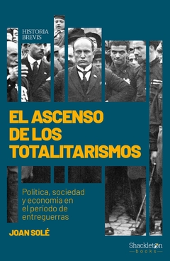 El ascenso de los totalitarismos Pol¡tica, sociedad y econom¡a en el per¡odo de entreguerras, Joan Sol Sol