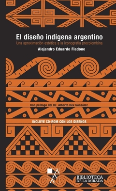 El diseño indígena argentino. Una aproximación estética a la iconografía precolombina, Alejandro Fiadone