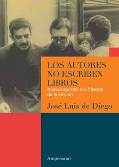 LOS AUTORES NO ESCRIBEN LIBROS, JOSE LUIS DE DIEGO