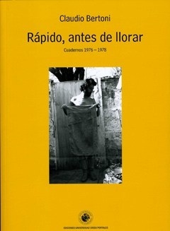 Rápido, antes de llorar, Cuadernos 1976 - 1978, Claudio Bertoni