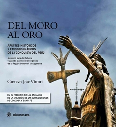 Del moro al oro. Apuntes históricos y etnográficos de la conquista del Perú, Gustavo José Vittori