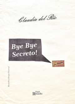 Bye Bye Secreto! 218 dibujos y una carta, Claudia del Río