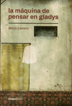 La máquina de pensar en Gladys, Mario Levrero