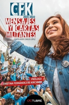 CFK 2015-2022. Mensajes y cartas militantes, Carlos López (compilador).