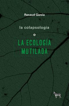 la colapsología o la ecología mutilada, renaud garcía