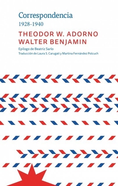 Correspondencia 1928 - 1940, Theodor W. Adorno y Walter Benjamin. Epílogo de Beatriz Sarlo.