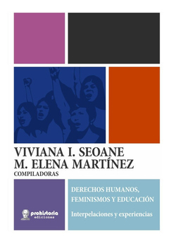 Derechos humanos, feminismos y educación. Interpelaciones y experiencias, Viviana Seoane y M. Elena Martínez,